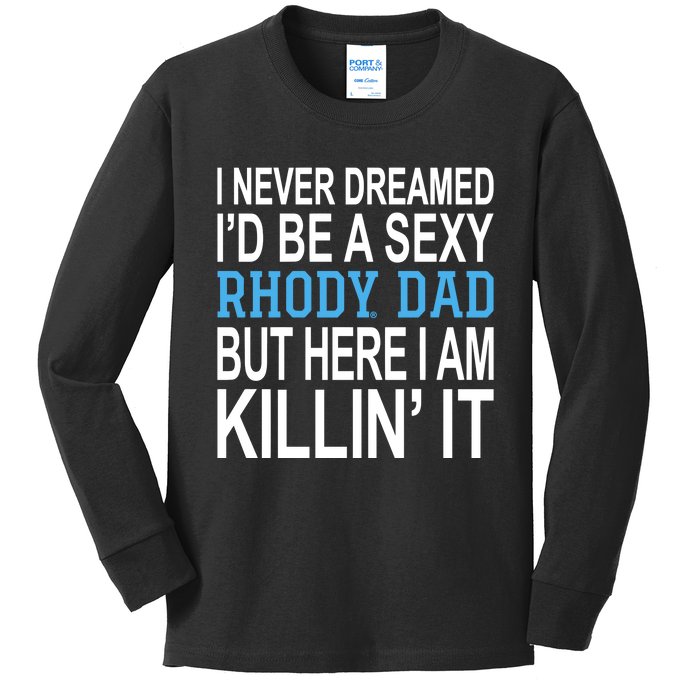 I Never Dreamed Id Be A Sexy Rhody Dad But Here I Am Killin It Kids Long Sleeve Shirt