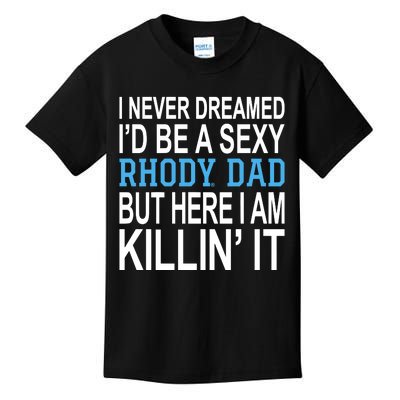 I Never Dreamed Id Be A Sexy Rhody Dad But Here I Am Killin It Kids T-Shirt