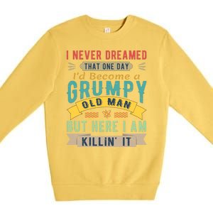 I Never Dreamed I'd Be A Grumpy Old Man Premium Crewneck Sweatshirt