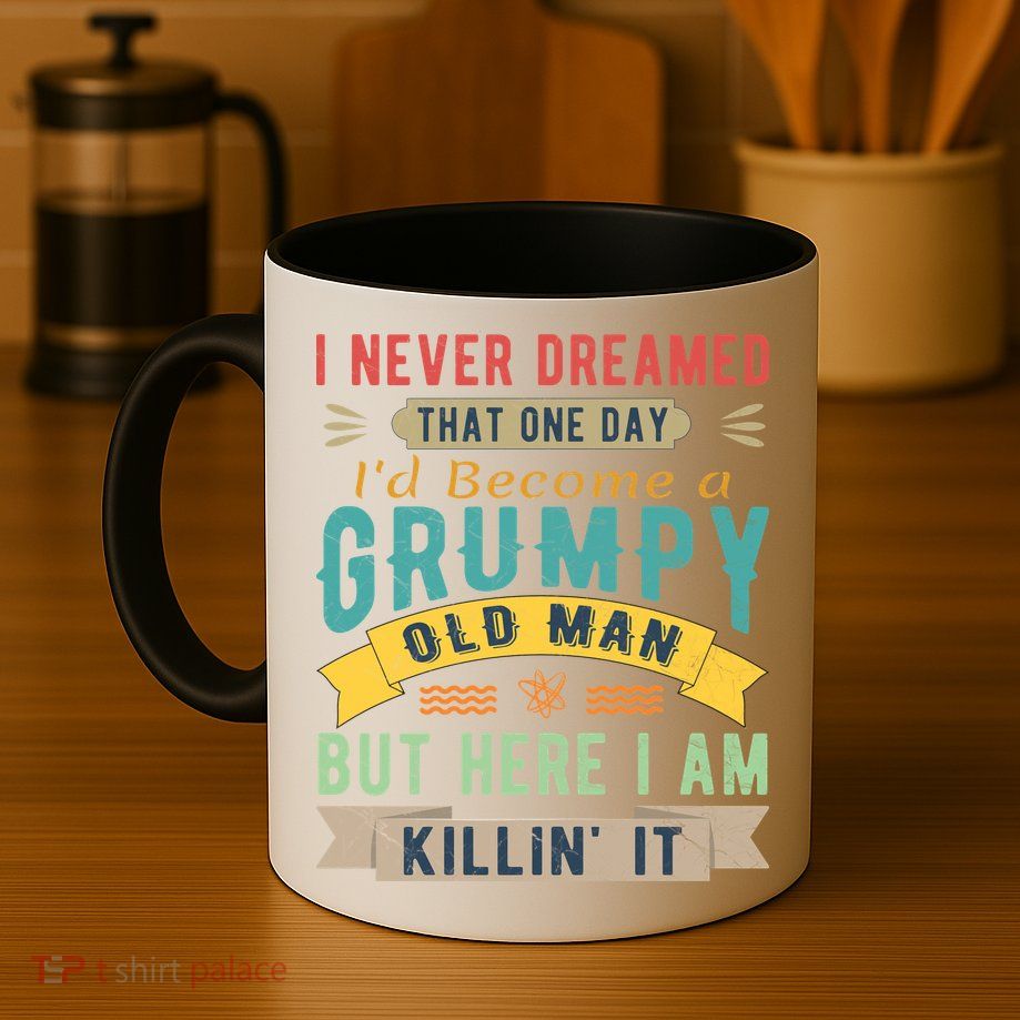 I Never Dreamed I'd Be A Grumpy Old Man Mug