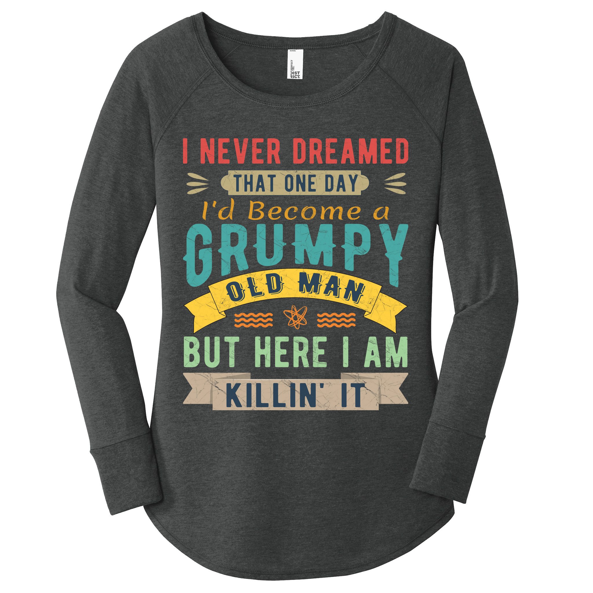 I Never Dreamed I'd Be A Grumpy Old Man Women's Perfect Tri Tunic Long Sleeve Shirt