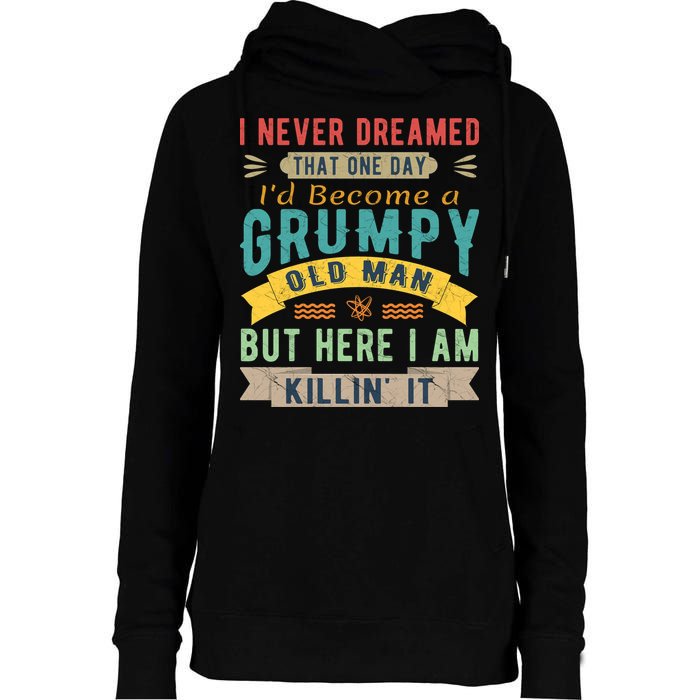 I Never Dreamed I'd Be A Grumpy Old Man Womens Funnel Neck Pullover Hood