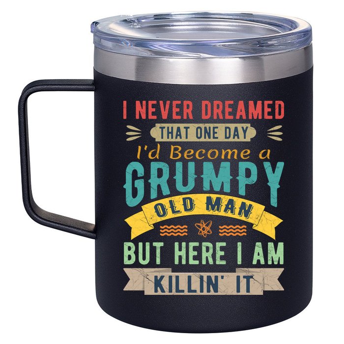 I Never Dreamed I'd Be A Grumpy Old Man 12oz Stainless Steel Coffee Mug