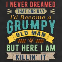 I Never Dreamed I'd Be A Grumpy Old Man 12oz Stainless Steel Coffee Mug