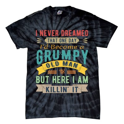 I Never Dreamed I'd Be A Grumpy Old Man Tie-Dye T-Shirt
