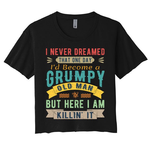 I Never Dreamed I'd Be A Grumpy Old Man Crop Top