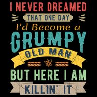 I Never Dreamed I'd Be A Grumpy Old Man Cropped Pullover Crew