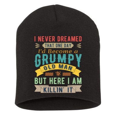 I Never Dreamed I'd Be A Grumpy Old Man Short Acrylic Beanie