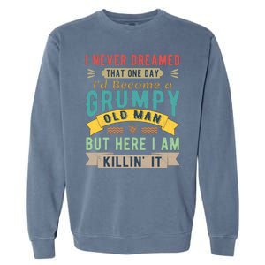 I Never Dreamed I'd Be A Grumpy Old Man Garment-Dyed Sweatshirt