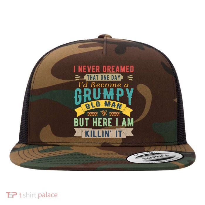 I Never Dreamed I'd Be A Grumpy Old Man Flatbill Hat