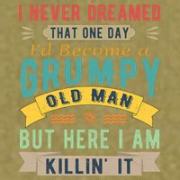 I Never Dreamed I'd Be A Grumpy Old Man Garment-Dyed Women's Muscle Tee