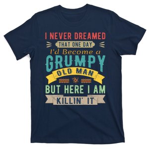 I Never Dreamed I'd Be A Grumpy Old Man T-Shirt