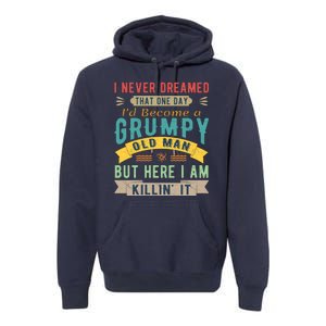 I Never Dreamed I'd Be A Grumpy Old Man Premium Hoodie