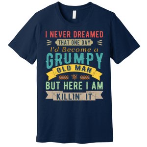 I Never Dreamed I'd Be A Grumpy Old Man Premium T-Shirt