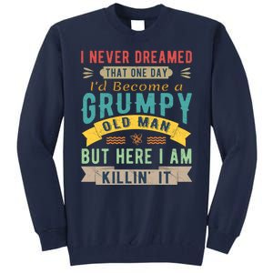 I Never Dreamed I'd Be A Grumpy Old Man Tall Sweatshirt