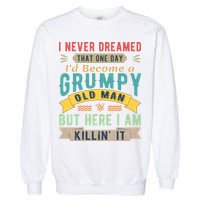 I Never Dreamed I'd Be A Grumpy Old Man Garment-Dyed Sweatshirt