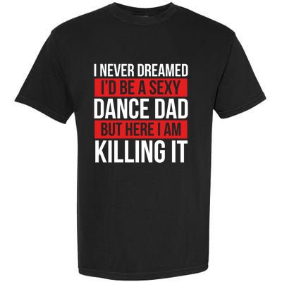 I Never Dreamed I'd Be A Dance Dad Dance Father's Day Dancer Gift Garment-Dyed Heavyweight T-Shirt