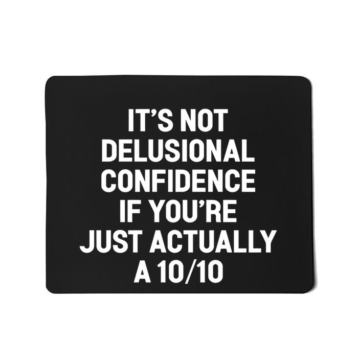ItS Not Delusional Confidence If YouRe Just Actually A 10 10 Mousepad