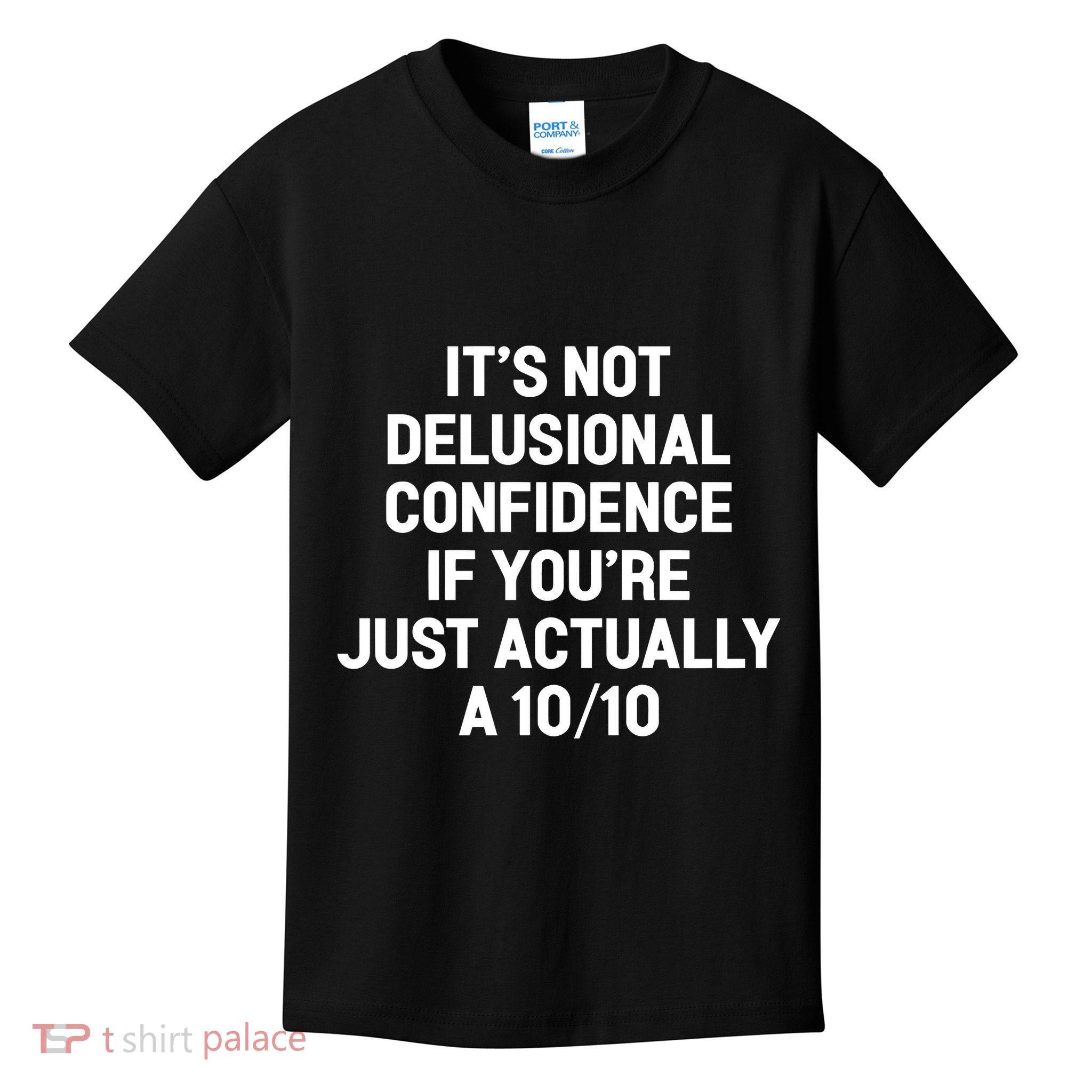 ItS Not Delusional Confidence If YouRe Just Actually A 10 10 Kids T-Shirt