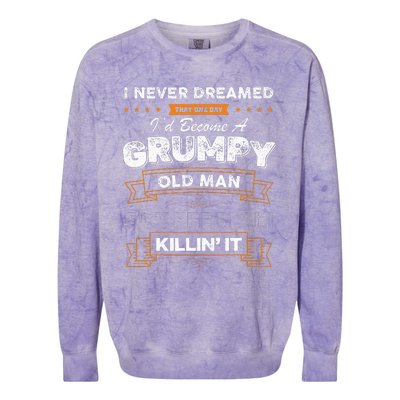 I Never Dreamed That I'd Become A Grumpy Old Man Grandpa Colorblast Crewneck Sweatshirt