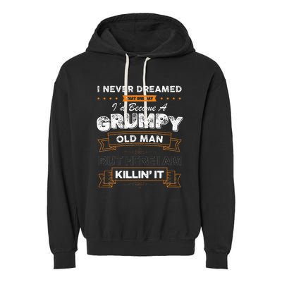 I Never Dreamed That I'd Become A Grumpy Old Man Grandpa Garment-Dyed Fleece Hoodie