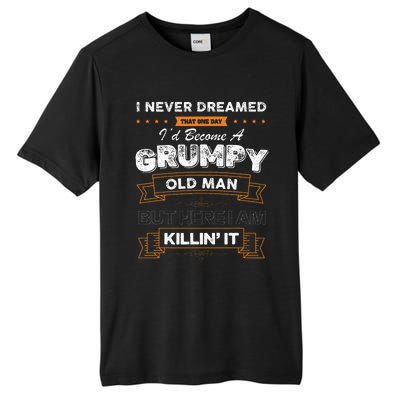 I Never Dreamed That I'd Become A Grumpy Old Man Grandpa Tall Fusion ChromaSoft Performance T-Shirt