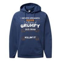 I Never Dreamed That I'd Become A Grumpy Old Man Grandpa Performance Fleece Hoodie