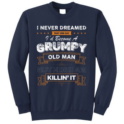 I Never Dreamed That I'd Become A Grumpy Old Man Grandpa Sweatshirt