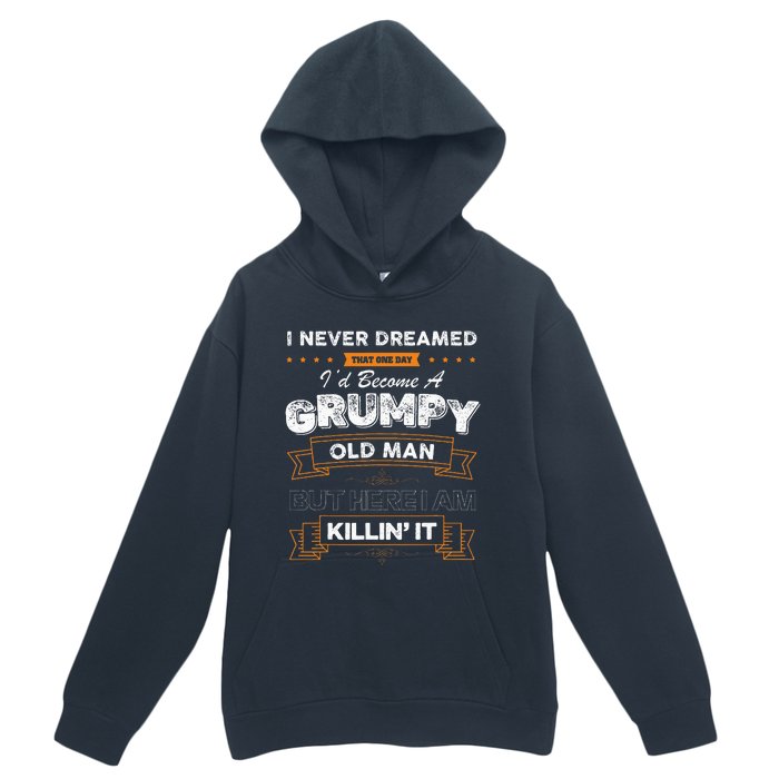 I Never Dreamed That I'd Become A Grumpy Old Man Grandpa Urban Pullover Hoodie