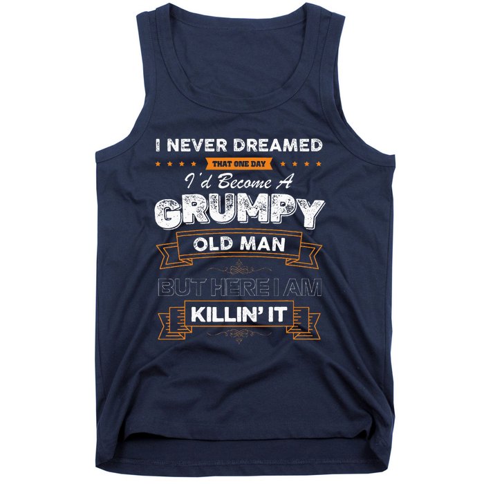 I Never Dreamed That I'd Become A Grumpy Old Man Grandpa Tank Top