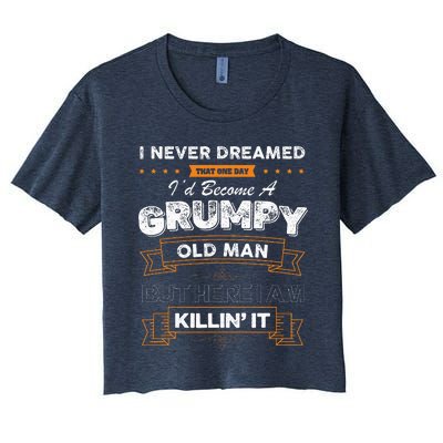 I Never Dreamed That I'd Become A Grumpy Old Man Grandpa Women's Crop Top Tee