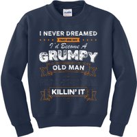 I Never Dreamed That I'd Become A Grumpy Old Man Grandpa Kids Sweatshirt