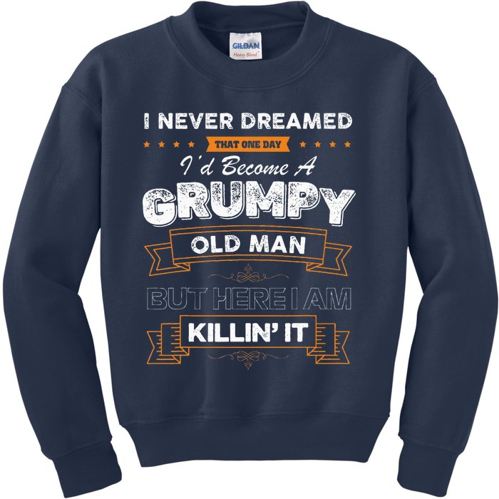 I Never Dreamed That I'd Become A Grumpy Old Man Grandpa Kids Sweatshirt