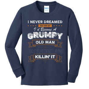 I Never Dreamed That I'd Become A Grumpy Old Man Grandpa Kids Long Sleeve Shirt