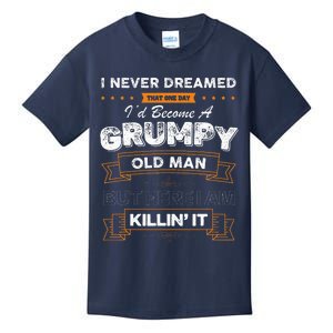 I Never Dreamed That I'd Become A Grumpy Old Man Grandpa Kids T-Shirt