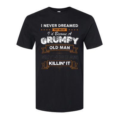 I Never Dreamed That I'd Become A Grumpy Old Man Grandpa Softstyle CVC T-Shirt