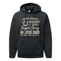 I Never Dreamed I'd Grow Up To Be A Supper Sexy Horse Dad Performance Fleece Hoodie