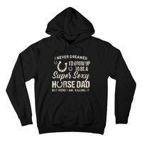 I Never Dreamed I'd Grow Up To Be A Supper Sexy Horse Dad Hoodie