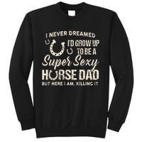 I Never Dreamed I'd Grow Up To Be A Supper Sexy Horse Dad Sweatshirt