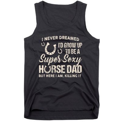 I Never Dreamed I'd Grow Up To Be A Supper Sexy Horse Dad Tank Top