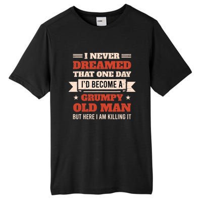 I Never Dreamed I'd Be A Grumpy Old Man But Here Killing It Tall Fusion ChromaSoft Performance T-Shirt