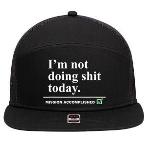 I'm Not Doing Shit Today Mission Accomplished Funny Sarcasm Quotes 7 Panel Mesh Trucker Snapback Hat