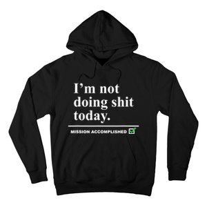 I'm Not Doing Shit Today Mission Accomplished Funny Sarcasm Quotes Hoodie