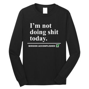 I'm Not Doing Shit Today Mission Accomplished Funny Sarcasm Quotes Long Sleeve Shirt