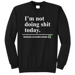 I'm Not Doing Shit Today Mission Accomplished Funny Sarcasm Quotes Sweatshirt