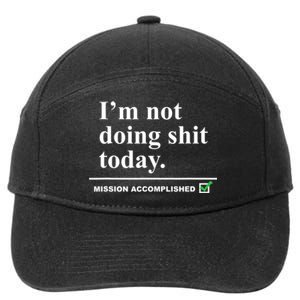 I'm Not Doing Shit Today Mission Accomplished Funny Sarcasm Quotes 7-Panel Snapback Hat