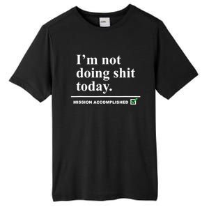 I'm Not Doing Shit Today Mission Accomplished Funny Sarcasm Quotes Tall Fusion ChromaSoft Performance T-Shirt