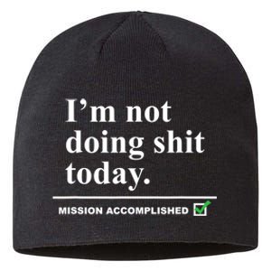 I'm Not Doing Shit Today Mission Accomplished Funny Sarcasm Quotes Sustainable Beanie