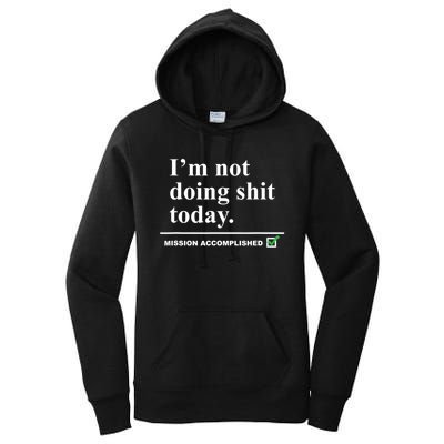 I'm Not Doing Shit Today Mission Accomplished Funny Sarcasm Quotes Women's Pullover Hoodie