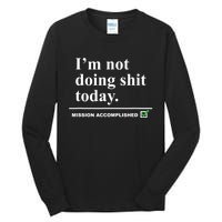 I'm Not Doing Shit Today Mission Accomplished Funny Sarcasm Quotes Tall Long Sleeve T-Shirt